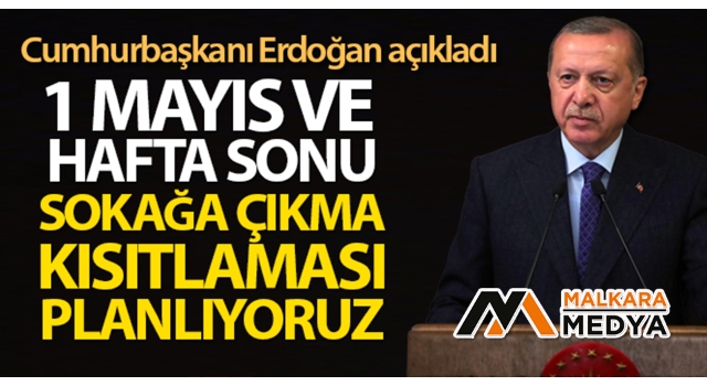 Cumhurbaşkanı Erdoğan: 'Bu hafta sonu da 3 gün süreyle sokağa çıkma sınırlandırması uygulayacağız'