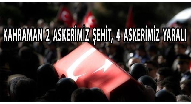 Bitlis'te 2 askerimiz şehit oldu... 4 askerimiz yaralı...