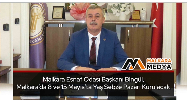 Malkara Esnaf Odası Başkanı Bingül, Malkara’da 8 ve 15 Mayıs’ta Yaş Sebze Pazarı Kurulacak