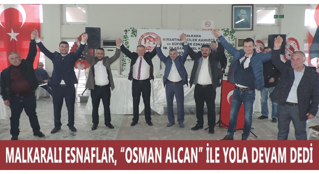 Malkaralı Esnaflar, “OSMAN ALCAN” İle Yola Devam Dedi