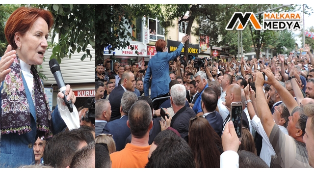 Meral Akşener, Malkara’da Coşkuyla Karşılandı