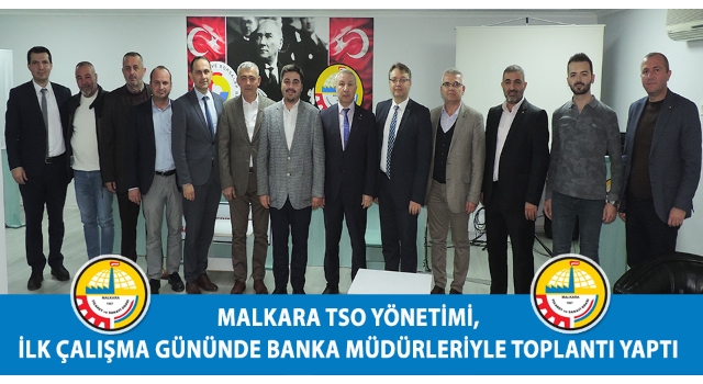 Malkara TSO Yönetimi, İlk Çalışma Gününde Banka Müdürleriyle Toplantı Yaptı
