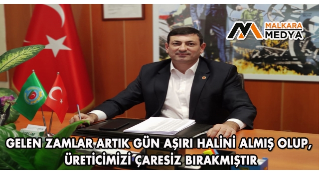 Talat Kaya; “Akaryakıt Fiyatlarına Yapılan Gün Aşırı Zamlar Çiftçimizi Kara Kara Düşündürmektedir”