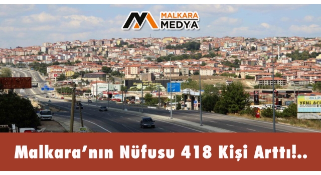 Malkara’nın Nüfusu 418 Kişi Arttı!..