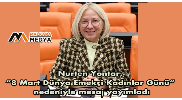 Nurten Yontar, “8 Mart Dünya Emekçi Kadınlar Günü” nedeniyle mesaj yayımladı