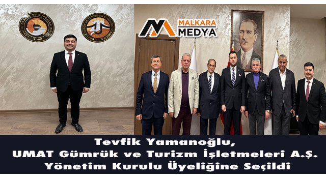 Tevfik Yamanoğlu, UMAT Gümrük ve Turizm İşletmeleri A.Ş. Yönetim Kurulu Üyeliğine Seçildi