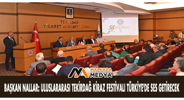Başkan Nallar: Uluslararası Tekirdağ Kiraz Festivali Türkiye'de Ses Getirecek