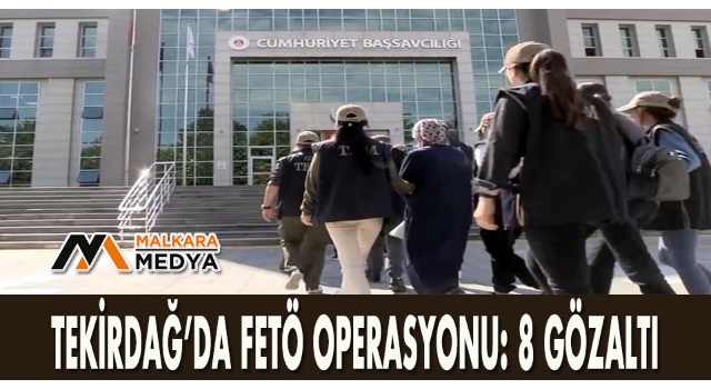 Tekirdağ’da FETÖ operasyonu: 8 gözaltı