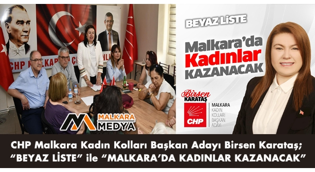CHP Malkara Kadın Kolları Başkan Adayı Birsen Karataş; “BEYAZ LİSTE" ile "MALKARA’DA KADINLAR KAZANACAK”