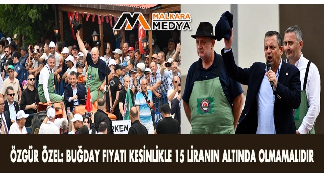Özgür Özel: Buğday fiyatı kesinlikle 15 liranın altında olmamalıdır