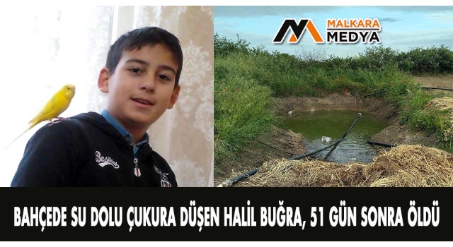 Malkara'da bahçede su dolu çukura düşen Halil Buğra, 51 gün sonra öldü