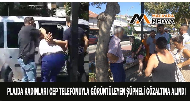 Plajda kadınları cep telefonuyla görüntüleyen şüpheli gözaltına alındı