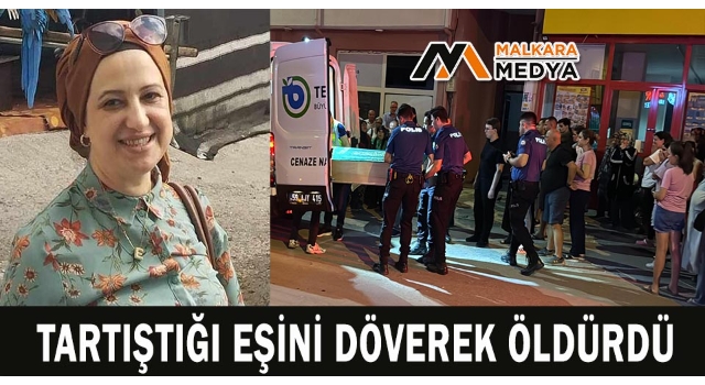 Tartıştığı eşini döverek öldürdü