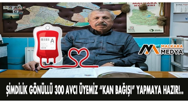 Şimdilik Gönüllü 300 Avcı Üyemiz “KAN BAĞIŞI” Yapmaya Hazır!..