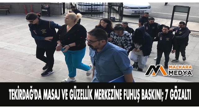 Tekirdağ'da masaj ve güzellik merkezine fuhuş baskını; 7 gözaltı
