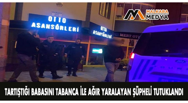 Tartıştığı babasını tabanca ile ağır yaralayan şüpheli tutuklandı