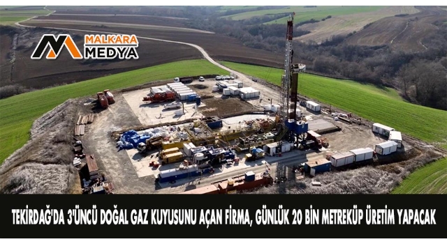 Tekirdağ'da 3'üncü doğal gaz kuyusunu açan firma, günlük 20 bin metreküp üretim yapacak