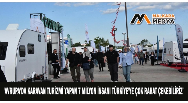 Avrupa'da karavan turizmi yapan 7 milyon insanı Türkiye'ye çok rahat çekebiliriz