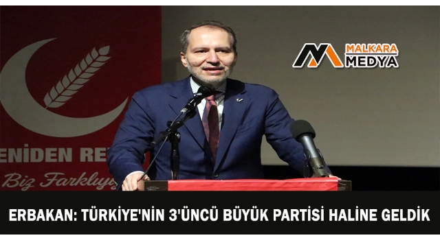 Erbakan: Türkiye'nin 3'üncü büyük partisi haline geldik