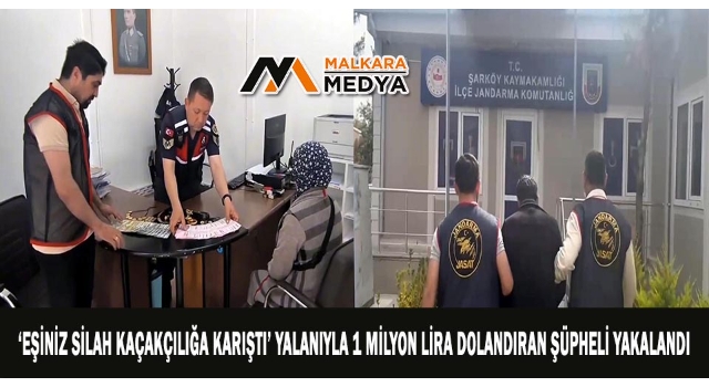 "Eşiniz silah kaçakçılığa karıştı" yalanıyla 1 milyon lira dolandıran şüpheli yakalandı