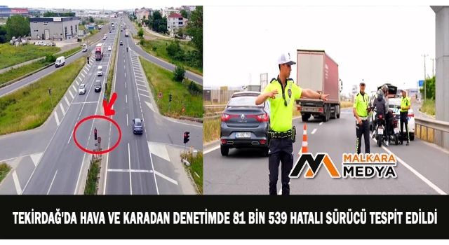 Tekirdağ'da hava ve karadan denetimde 81 bin 539 hatalı sürücü tespit edildi