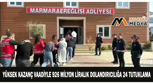 Yüksek kazanç vaadiyle 926 milyon liralık dolandırıcılığa 24 tutuklama