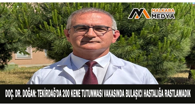 Doç. Dr. Doğan: Tekirdağ'da 200 kene tutunması vakasında bulaşıcı hastalığa rastlamadık