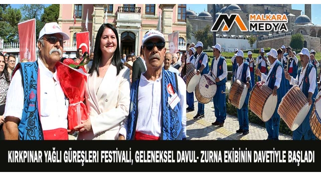 Kırkpınar Yağlı Güreşleri Festivali, geleneksel davul- zurna ekibinin davetiyle başladı