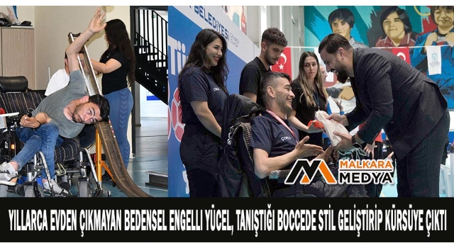 Yıllarca evden çıkmayan bedensel engelli Yücel, tanıştığı boccede stil geliştirip kürsüye çıktı