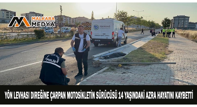 Yön levhası direğine çarpan motosikletin sürücüsü 14 yaşındaki Azra hayatını kaybetti