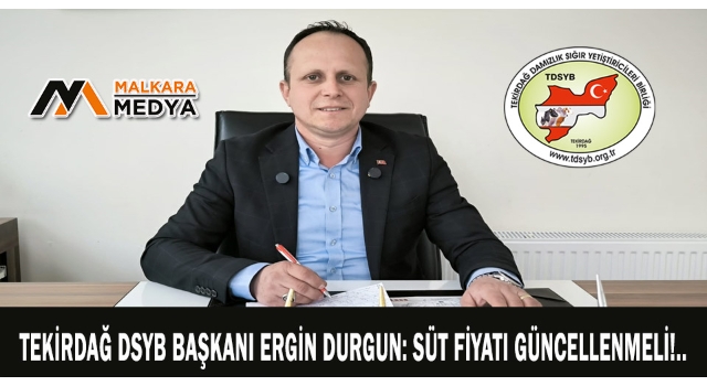 Tekirdağ DSYB Başkanı Ergin Durgun: Süt Fiyatı Güncellenmeli!..