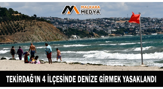 Tekirdağ'ın 4 ilçesinde denize girmek yasaklandı
