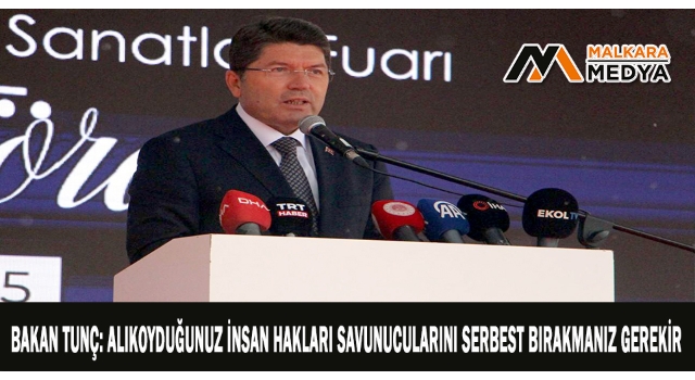 Bakan Tunç: Alıkoyduğunuz insan hakları savunucularını serbest bırakmanız gerekir