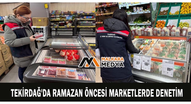 Tekirdağ'da ramazan öncesi marketlerde denetim