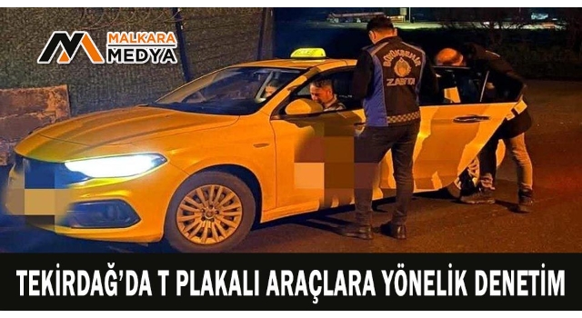 Tekirdağ’da T plakalı araçlara yönelik denetim