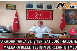 MHP İlçe Başkanı İbrahim Zilbastı; “Bu Kadar Tarla ve İş Yeri Satıldığı Halde Hala Malkara Belediyesinin Borçları Bitmedi…”