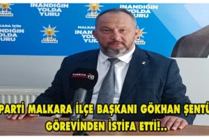 AK Parti Malkara İlçe Başkanı Gökhan Şentürk, Görevinden İstifa Etti!..