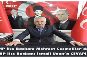 MHP İlçe Başkanı Mehmet Çeşmeliler’den CHP İlçe Başkanı İsmail Uzun’a CEVAP!...