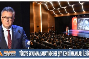 'Türkiye savunma sanayinde her şeyi kendi imkanları ile üretiyor'