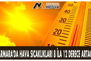 Marmara'da hava sıcaklıkları 8 ila 12 derece artacak