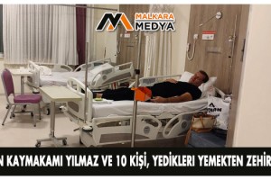 Keşan Kaymakamı Yılmaz ve 10 kişi, yedikleri yemekten zehirlendi