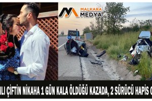 Nişanlı çiftin nikaha 1 gün kala öldüğü kazada, 2 sürücü hapis cezası