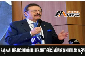 TOBB Başkanı Hisarcıklıoğlu: Rekabet gücümüzde sıkıntılar yaşıyoruz