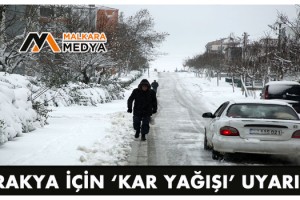 Trakya için ‘Kar Yağışı’ uyarısı